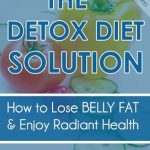Unveiling the Secrets: A Comprehensive Review of The Detox Diet Solution (How To Lose Belly Fat and Enjoy Radiant Health)