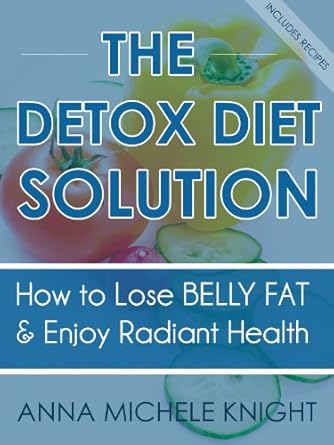 Unveiling the Secrets: A Comprehensive Review of The Detox Diet Solution (How To Lose Belly Fat and Enjoy Radiant Health)