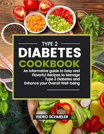 Discover Deliciously Healthy Meals: TYPE 2 DIABETES COOKBOOK – An Informative Guide to Easy and Flavorful Recipes to Manage Type 2 Diabetes and Enhance Your Overall Well-being