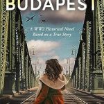 An Unforgettable Journey of Courage: Escaping Budapest: A Gripping WW2 Historical Novel – Jewish Survival, Resistance and Redemption in Nazi-Occupied Hungary (Based on a True Story)