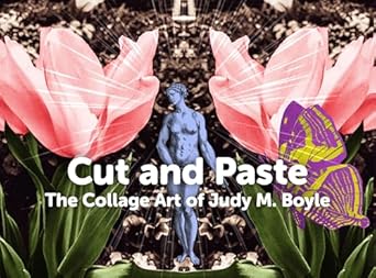 Discover the Transformative Creativity in ‘Cut and Paste: The Collage Art of Judy M. Boyle’ – A Must-Read for Art Enthusiasts!
