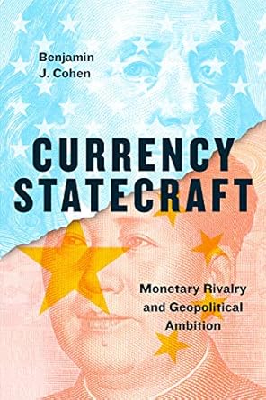 An Eye-Opening Exploration of Global Finance: Currency Statecraft: Monetary Rivalry and Geopolitical Ambition
