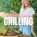 Discover the Ultimate Grilling Guide: A Review of What’s Gaby Cooking: Grilling All the Things