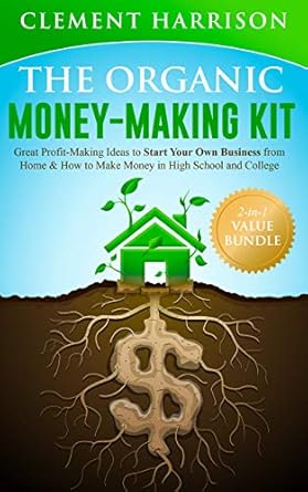 Unlock Your Financial Potential: A Comprehensive Review of The Organic Money Making Kit 2-in-1 Value Bundle: Great Profit Making Ideas to Sustainably Start Your Own Business from Home & How to Make Money in High School and College from Amazon