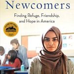 An Inspiring Journey of Resilience: The Newcomers: Finding Refuge, Friendship, and Hope in America