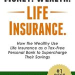 Unlock Financial Freedom: A Comprehensive Review of ‘Money. Wealth. Life Insurance.: How the Wealthy Use Life Insurance as a Tax-Free Personal Bank to Supercharge Their Savings’