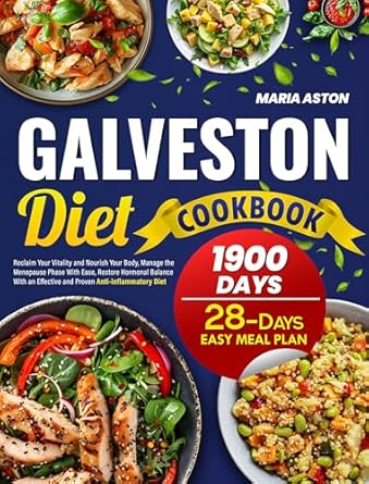 Unlock Your Health Potential: A Comprehensive Review of the Galveston Diet Cookbook: Reclaim Your Vitality and Nourish Your Body, Manage the Menopause Phase With Ease, Restore Hormonal Balance With an Effective and Proven Anti-inflammatory Diet