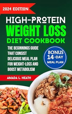 Unlock Your Weight Loss Potential: A Comprehensive Review of the High Protein Weight Loss Diet Cookbook: The Beginners Guide That Consists of Delicious Meal Plan For Weight-loss And Boost Metabolism (High-protein Powered Plate)