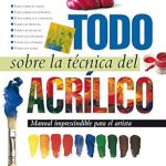 Descubre la Maestría del Acrílico: Reseña Completa de ‘Todo sobre la técnica del acrílico (Spanish Edition)’