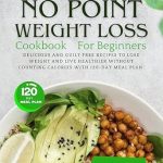 Discover Your Path to Healthy Living: A Comprehensive Review of The Complete No Point Weight Loss Cookbook for Beginners – Delicious And Guilt Free Recipes to Lose Weight and Live Healthier Without Counting Calories With 120-Day Meal Plan