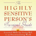 Transform Your Life: A Comprehensive Review of The Highly Sensitive Person’s Survival Guide: Essential Skills for Living Well in an Overstimulating World Transform Your Life: A Comprehensive Review of The Highly Sensitive Person’s Survival Guide: Essential Skills for Living Well in an Overstimulating World