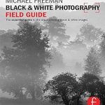 Discover the Secrets of Timeless Imagery: A Comprehensive Review of ‘Black and White Photography Field Guide: The Essential Guide to the Art of Creating Black & White Images (The Field Guide Series)’