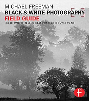 Discover the Secrets of Timeless Imagery: A Comprehensive Review of ‘Black and White Photography Field Guide: The Essential Guide to the Art of Creating Black & White Images (The Field Guide Series)’