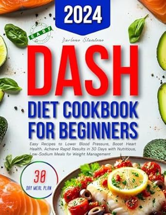 Discover the Secrets to Heart Health: A Comprehensive Review of the Dash Diet Cookbook for Beginners: Easy Recipes to Lower Blood Pressure, Boost Heart Health. Achieve Rapid Results in 30 Days with Nutritious, Low-Sodium Meals for Weight Management