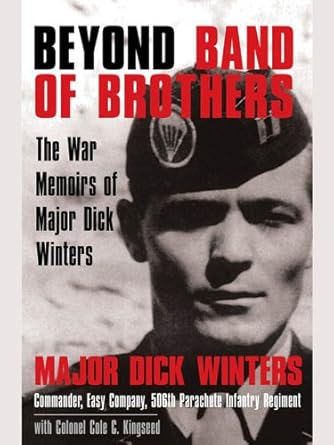 An Inspiring Journey Through Courage and Leadership: Beyond Band of Brothers: The War Memoirs of Major Dick Winters