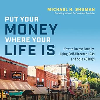 Unlock Your Financial Future: A Review of ‘Put Your Money Where Your Life Is: How to Invest Locally Using Self-Directed IRAs and Solo 401(k)s’