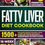 Transform Your Health: A Comprehensive Review of the Fatty Liver Diet Cookbook: 1500+ Nourishing Recipes to Naturally Detox, Cleanse, and Restore Your Health | 16-Week Meal Plan for Enhanced Vitality, Increased Energy, and Overall Wellness