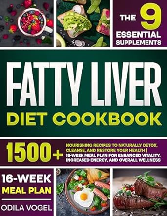 Transform Your Health: A Comprehensive Review of the Fatty Liver Diet Cookbook: 1500+ Nourishing Recipes to Naturally Detox, Cleanse, and Restore Your Health | 16-Week Meal Plan for Enhanced Vitality, Increased Energy, and Overall Wellness