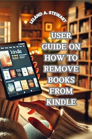 Essential Read: USER GUIDE ON HOW TO REMOVE BOOKS FROM KINDLE – Your Step-by-Step Solution for a Clutter-Free Library!
