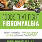 Discover the Healing Power of Nutrition: A Review of ‘Foods that Fight Fibromyalgia: Nutrient-Packed Meals That Increase Energy, Ease Pain, and Move You Towards Recovery’