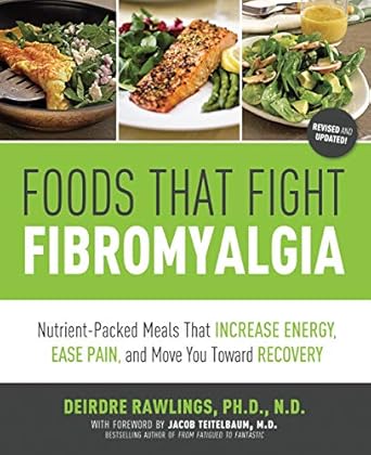 Discover the Healing Power of Nutrition: A Review of ‘Foods that Fight Fibromyalgia: Nutrient-Packed Meals That Increase Energy, Ease Pain, and Move You Towards Recovery’