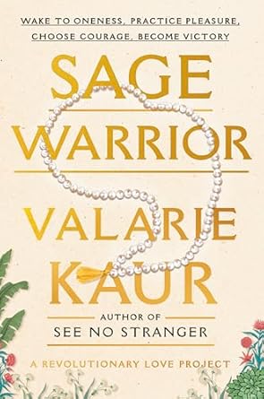 Transform Your Life with Insightful Wisdom: A Review of Sage Warrior: Wake to Oneness, Practice Pleasure, Choose Courage, Become Victory (The Revolutionary Love Project)