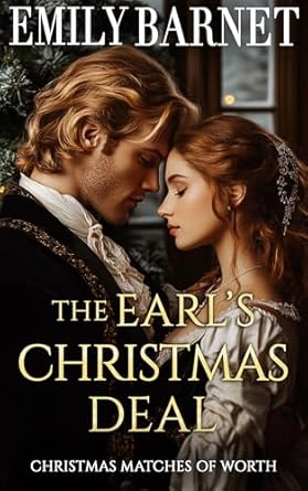 Discover the Magic of Love in ‘The Earl’s Christmas Deal: A Historical Regency Romance Novel’ – A Captivating Review of Christmas Matches of Worth Book 3