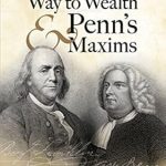 Unlock Timeless Wisdom: A Comprehensive Review of Franklin’s Way to Wealth and Penn’s Maxims