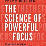 Unlock Your Potential: A Comprehensive Review of ‘The Science of Powerful Focus: 23 Methods for More Productivity, More Discipline, Less Procrastination, and Less Stress (Live a Disciplined Life Book 13)’