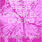 Transform Your Finances: A Comprehensive Review of 40 Formulas Mágicas para Ganar el Dinero: Si Lo Crees, Lo Creas (Spanish Edition)