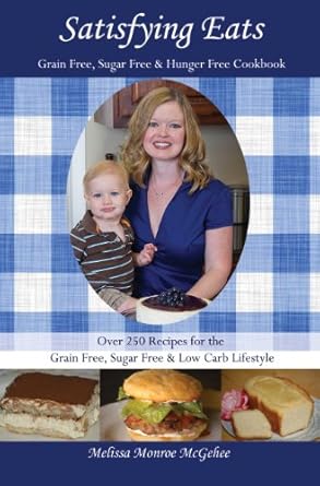 Discover Deliciousness: A Comprehensive Review of ‘Satisfying Eats: Grain-Free, Sugar-Free & Hunger-Free Cookbook’