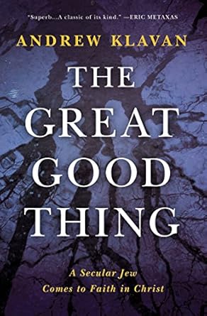 Discover the Transformative Journey in ‘The Great Good Thing: A Secular Jew Comes to Faith in Christ’ – A Compelling Review