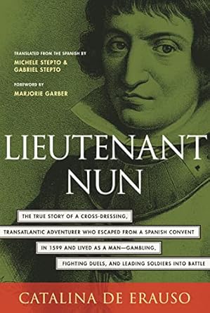 Unveiling the Extraordinary: A Captivating Review of Lieutenant Nun: The True Story of a Cross-Dressing, Transatlantic Adventurer Who Escaped From a Spanish Convent in 1599 and Lived as a Man