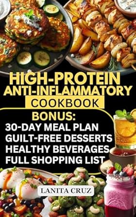 Discover the Secret to Health: A Comprehensive Review of the High Protein Anti Inflammatory Cookbook: 30-Day High-Protein Anti-Inflammatory Meal Plan to Manage Inflammation, Lose Weight & Gain Lean Muscle [Quick … High Fiber Low Fat Diet for Weight Loss] [Print Replica]