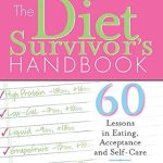 Transform Your Relationship with Food: An In-Depth Review of The Diet Survivor’s Handbook: 60 Lessons in Eating, Acceptance and Self-Care Transform Your Relationship with Food: An In-Depth Review of The Diet Survivor’s Handbook: 60 Lessons in Eating, Acceptance and Self-Care