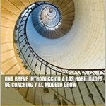 Descubre las Claves del Éxito: Una Reseña de ‘Una Breve Introducción a las Habilidades de Coaching y al Modelo GROW (Spanish Edition)’ Descubre las Claves del Éxito: Una Reseña de ‘Una Breve Introducción a las Habilidades de Coaching y al Modelo GROW (Spanish Edition)’