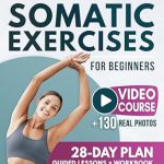 Discover the Life-Changing Benefits: Somatic Exercises for Beginners – The Gentle Revolution to Stress Relief, Weight Loss, and Emotional Balance in Just 10 Minutes per Day