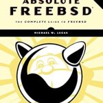 Uncover the Secrets of Advanced System Management: A Comprehensive Review of Absolute FreeBSD Uncover the Secrets of Advanced System Management: A Comprehensive Review of Absolute FreeBSD