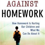 Discover Why ‘The Case Against Homework: How Homework Is Hurting Our Children and What We Can Do About It’ is a Must-Read for Parents and Educators
