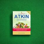 Discover the Ultimate Guide to Healthy Living: A Review of The Complete Atkins Diet Cookbook for Beginners – Delicious and Simple Meals for Quick Fat Burning and Energy Boost