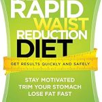 Discover the Secret to Quick and Safe Weight Loss: A Review of The Rapid Waist Reduction Diet