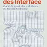 Unlocking the Evolution of Technology: A Deep Dive into ‘Formierungen des Interface: Zur Mediengeschichte und -theorie des Personal Computing (Digitale Gesellschaft 70)’