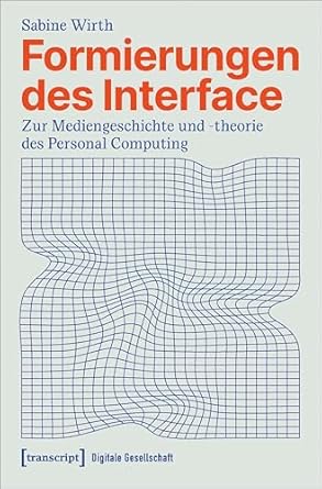 Unlocking the Evolution of Technology: A Deep Dive into ‘Formierungen des Interface: Zur Mediengeschichte und -theorie des Personal Computing (Digitale Gesellschaft 70)’
