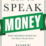 Unlock Financial Wisdom: A Comprehensive Review of *How to Speak Money: What the Money People Say—And What It Really Means* Unlock Financial Wisdom: A Comprehensive Review of *How to Speak Money: What the Money People Say—And What It Really Means*