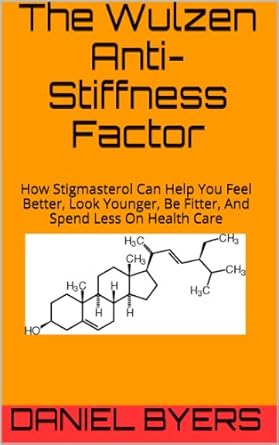 Discover the Secrets to Youthful Living: A Comprehensive Review of The Wulzen Anti-Stiffness Factor: How Stigmasterol Can Help You Feel Better, Look Younger, Be Fitter, And Spend Less On Health Care