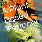 Transform Your Health Today: A Comprehensive Review of ‘A Plant Based Protocol: To Health, Healing & Longevity’