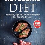 Unlock the Secrets to Effective Weight Loss: A Comprehensive Review of ‘Ketogenic Diet: Low-Carb, High Fat Diet Done Properly For Real Weight Loss!’