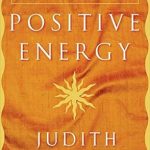 Unlock the Secrets to Vitality: A Review of Positive Energy: 10 Extraordinary Prescriptions for Transforming Fatigue, Stress, and Fear into Vibrance, Strength, and Love