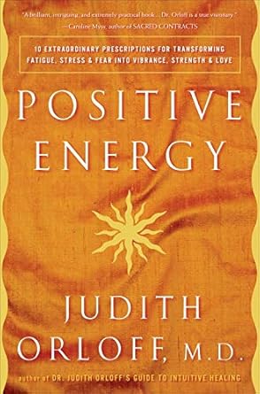 Unlock the Secrets to Vitality: A Review of Positive Energy: 10 Extraordinary Prescriptions for Transforming Fatigue, Stress, and Fear into Vibrance, Strength, and Love