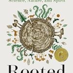 Discover the Harmony of Existence: A Compelling Review of ‘Rooted: Life at the Crossroads of Science, Nature, and Spirit’